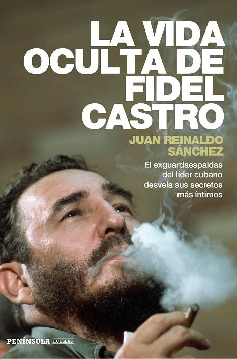 LA VIDA OCULTA DE FIDEL CASTRO | 9788499423548 | JUAN REINALDO SÁNCHEZ/AXEL GYLDÉN