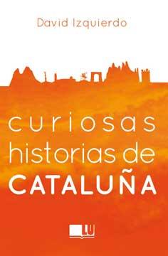 CURIOSAS HISTORIAS DE CATALUÑA | 9788416279395 | IZQUIERDO SALAS, DAVID