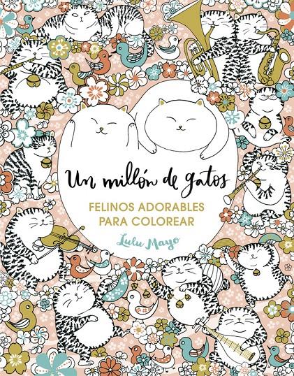 UN MILLÓN DE GATOS: FELINOS ADORABLES PARA COLOREAR | 9788401017919 | MAYO, LULU