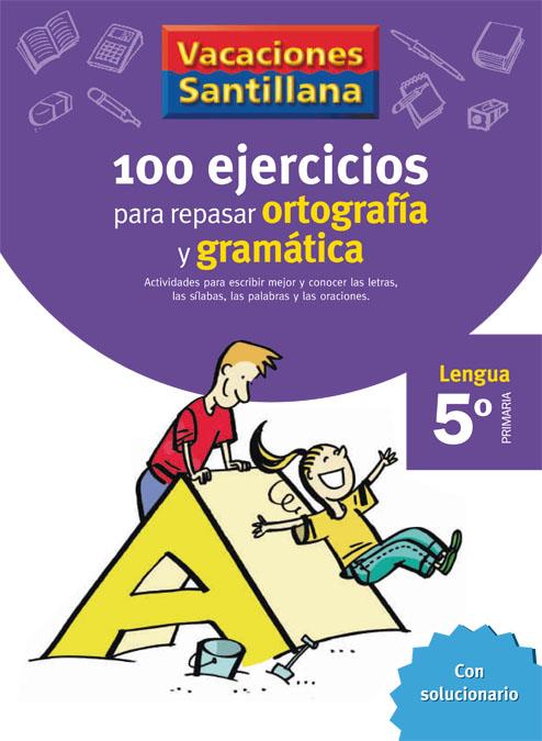 VACACIONES SANTILLANA 5 PRIMARIA 100 EJERCICIOS PARA REPASAR ORTOGRAFIA Y GRAMAT | 9788429407877 | VARIOS AUTORES