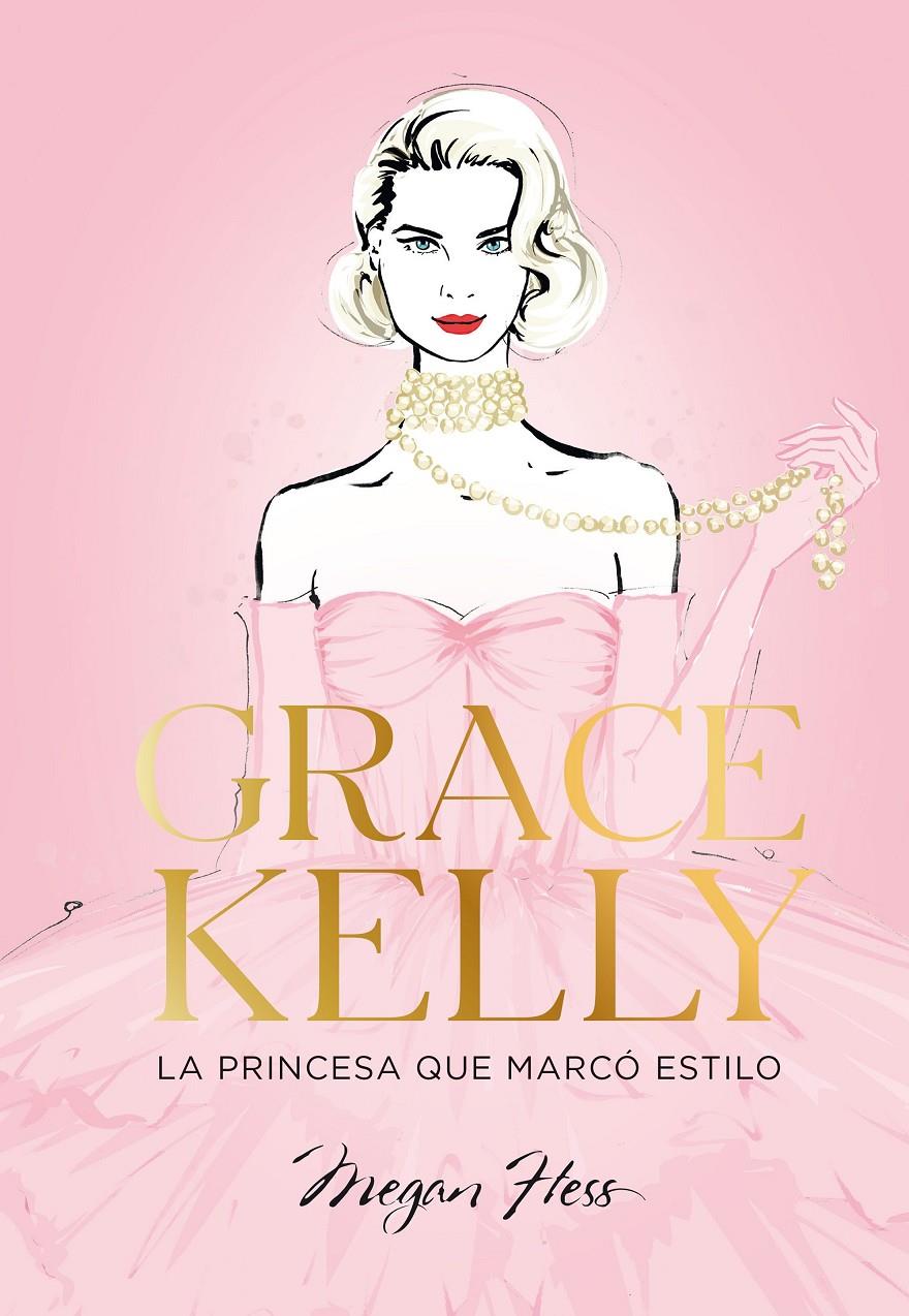 GRACE KELLY. LA PRINCESA QUE MARCÓ ESTILO | 9788419466624 | HESS, MEGAN