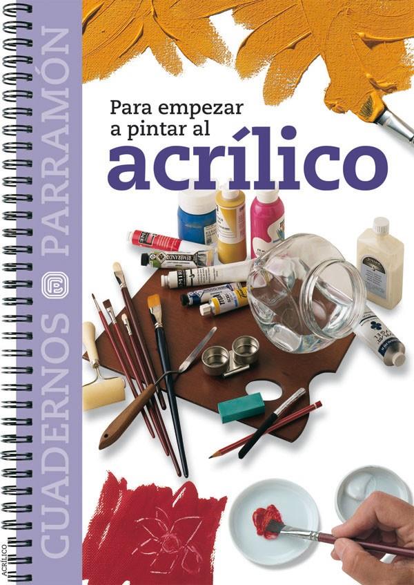 ACRILICO, PARA EMPEZAR A PINTAR AL | 9788434222564 | EQUIPO PARRAMON