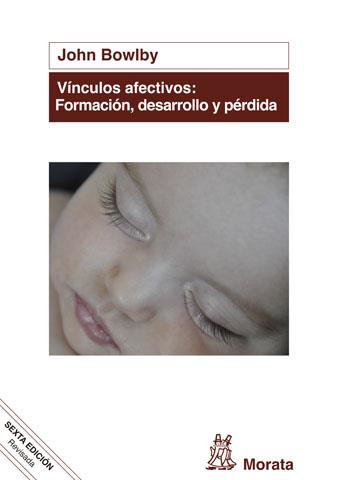 VÍNCULOS AFECTIVOS: FORMACIÓN, DESARROLLO Y PÉRDIDA (EDICIÓN RENOVADA) | 9788471127969 | BOWLBY, JOHN