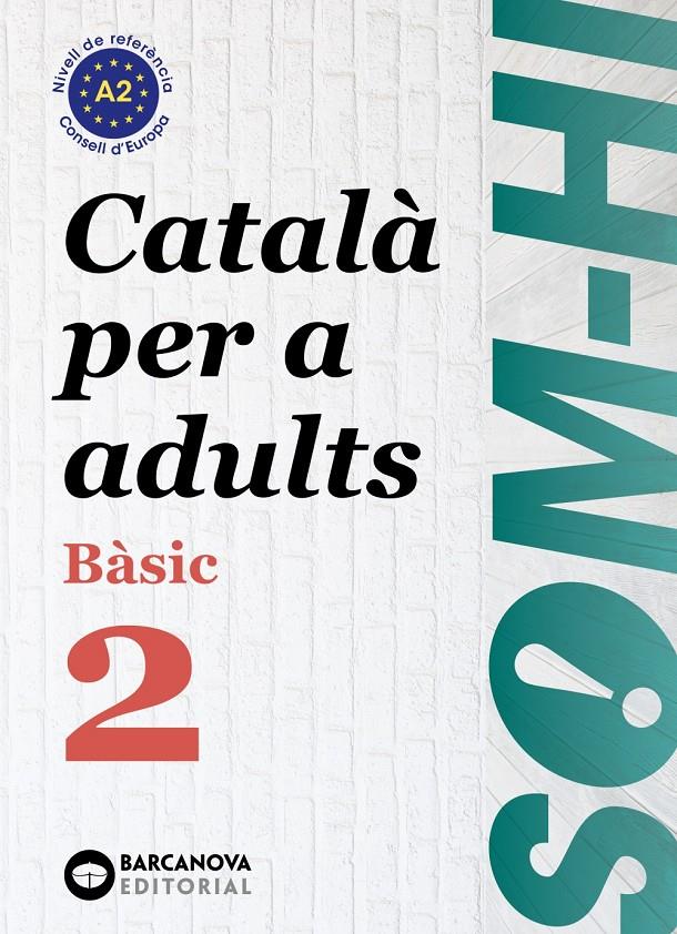 SOM-HI! BÀSIC 2. CATALÀ PER A ADULTS A2 | 9788448949211 | BERNARDÓ, CRISTINA/ESCARTÍN, MARTA/PUJOL, ANTONINA