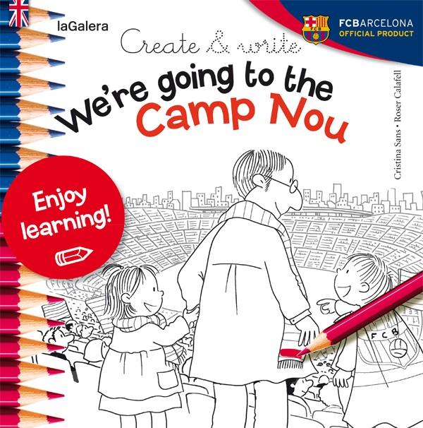 CREATE &AMP;AMP; WRITE WE'RE GOING TO THE CAMP NOU | 9788424654993 | SANS MESTRE, CRISTINA