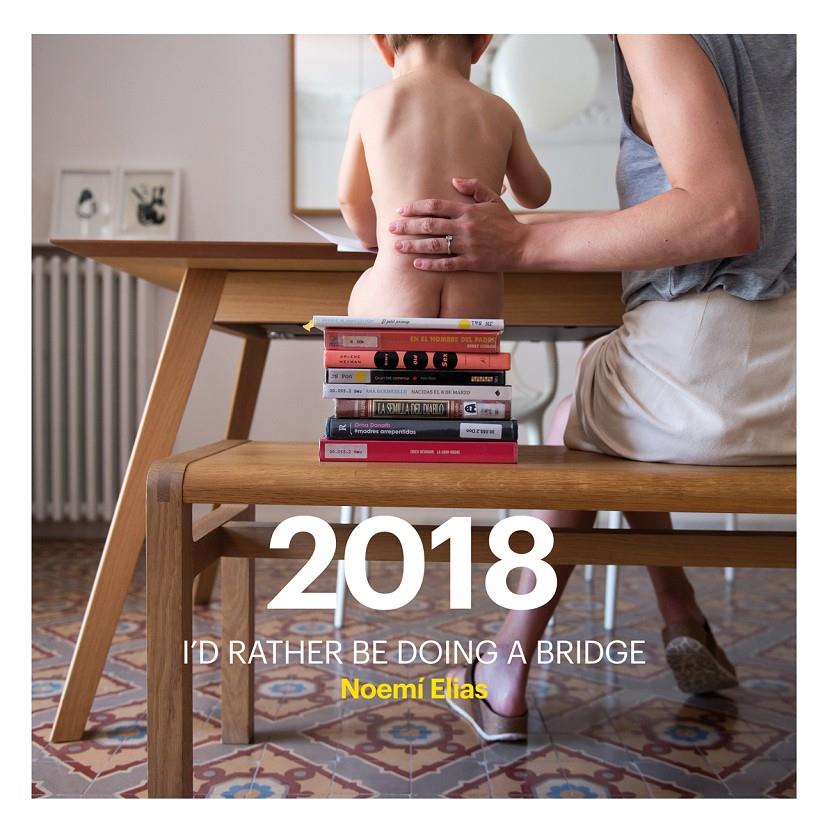 2018 I'D RATHER BE DOING A BRIDGE | 9788416670123 | ELIAS BASCUñANA, NOEMí