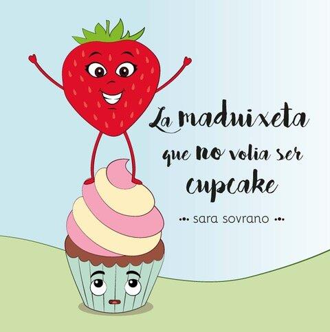 MADUIXETA QUE NO VOLIA SER CUPCAKE, LA | 9788418723025 | SARA SOVRANO