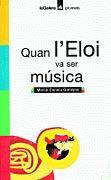 QUAN L'ELOI VA SER MUSICA | 9788424695118 | CANELA, MERCE