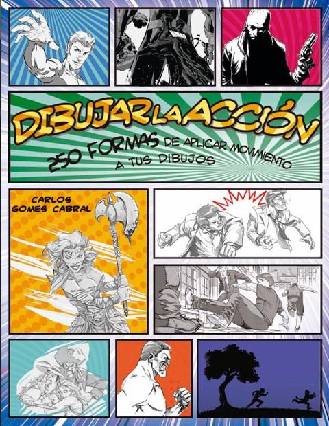 DIBUJAR LA ACCIÓN. 250 FORMAS DE APLICAR MOVIMIENTO A TUS DIBUJOS | 9788415053651 | GOMES CABRAL, CARLOS