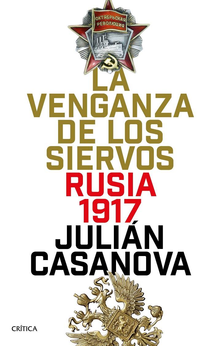 LA VENGANZA DE LOS SIERVOS. RUSIA 1917 | 9788491990116 | CASANOVA RUIZ, JULIÁN